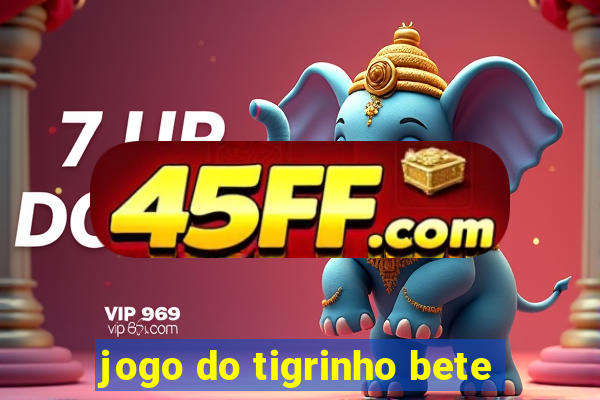 jogo do tigrinho bete